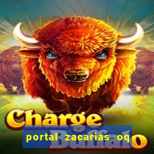 portal zacarias oq q e para falar